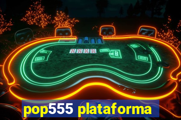 pop555 plataforma